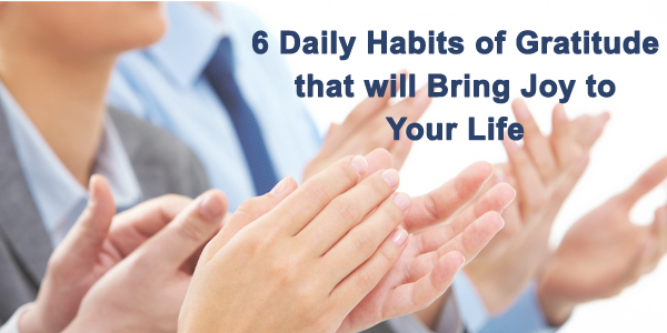 6 Daily Habits of Gratitude that will Bring Joy to Your